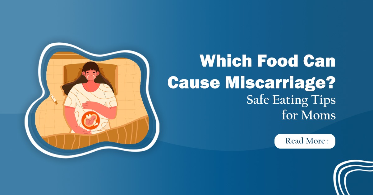 15 Foods That Can Cause Miscarriage ? Prevent Miscarriage Now